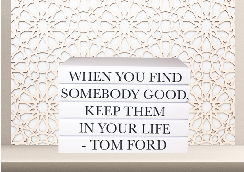 when you find somebody good  keep them in your life - Tom Ford quote books , designer books , fashion books , CUsTOM handmade BOOKS,  made to order , decorative books with blank pages , personalised  bespoke books unique gift decor , memory books , custom journals , stylish  Unique office decor , Handmade office decor , Colorful Handmade home decor , Customizable books , 